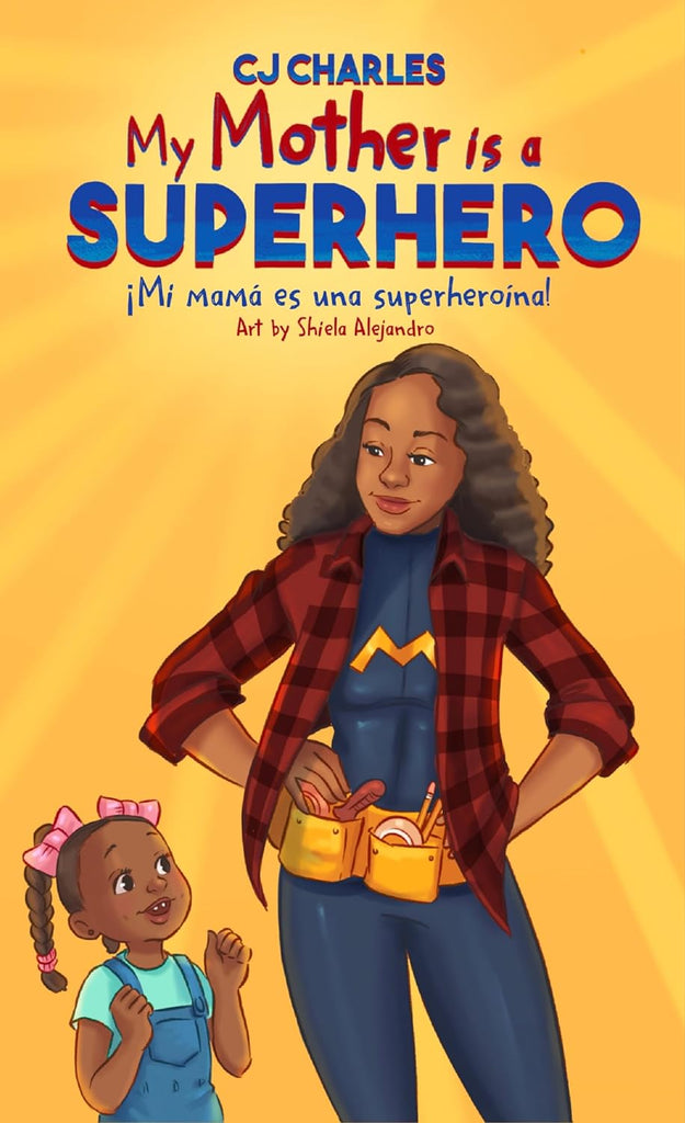 My Mother is a Superhero/Mi Mama es una superheroina by CJ Charles