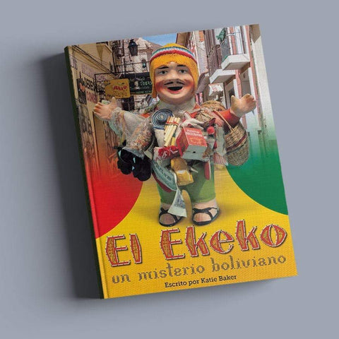 El Ekeko: Un misterio boliviano Katie Baker for Fluency Matter