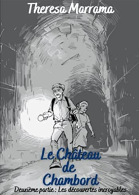 Les découvertes incroyables (Château de Chambord, 2eme partie) by Theresa Marrama