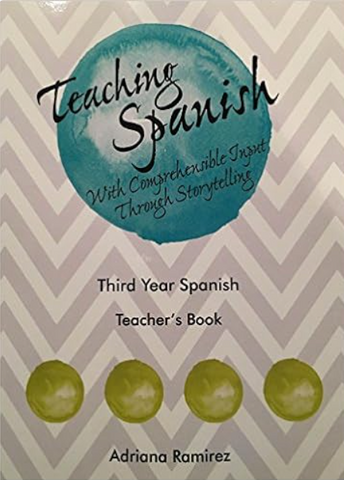 Teaching Spanish with CI thru Storytelling Year 3 Teacher Book