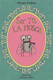 Soy yo, la mosca (Spanish edition) by Adriana Ramirez