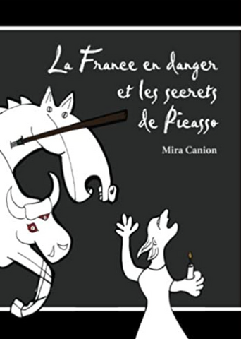 La France en danger et les secrets de Picasso (French Edition), by Mira Canion