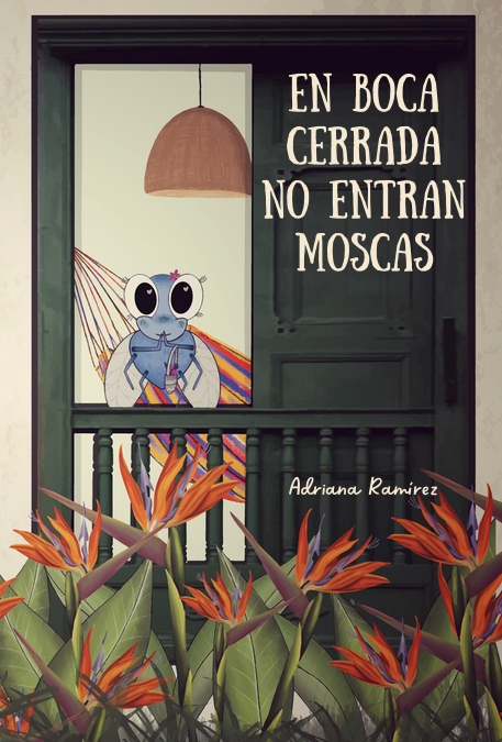 En Boca Cerrada no entran Moscas, by Adriana Ramírez